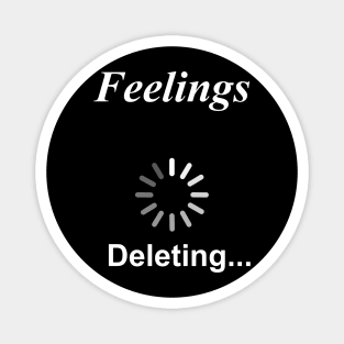 Feelings Deleting... Funny Sarcasm Magnet